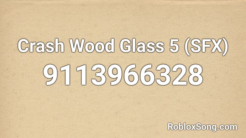 Crash Wood Glass 5 (SFX) Roblox ID