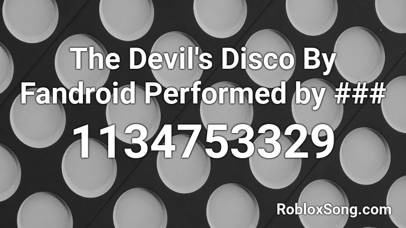 The Devil's Disco By Fandroid Performed by ### Roblox ID