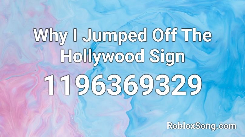 Why I Jumped Off The Hollywood Sign Roblox ID