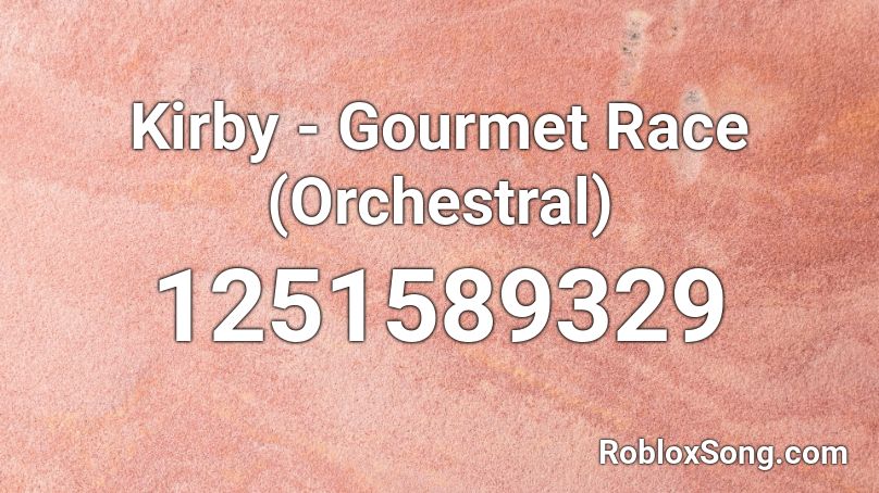Kirby - Gourmet Race (Orchestral) Roblox ID