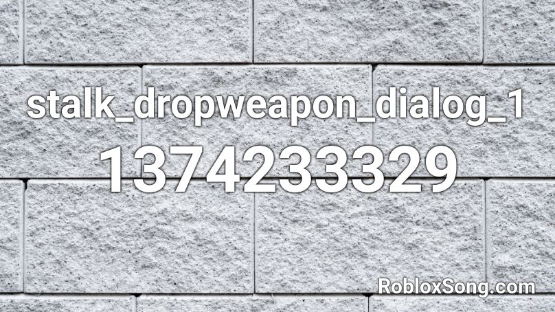 stalk_dropweapon_dialog_1 Roblox ID