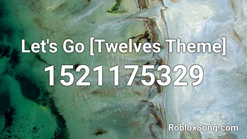 Let's Go [Twelves Theme] Roblox ID