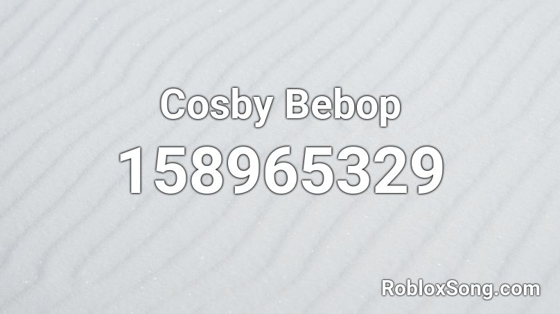 Cosby Bebop Roblox ID