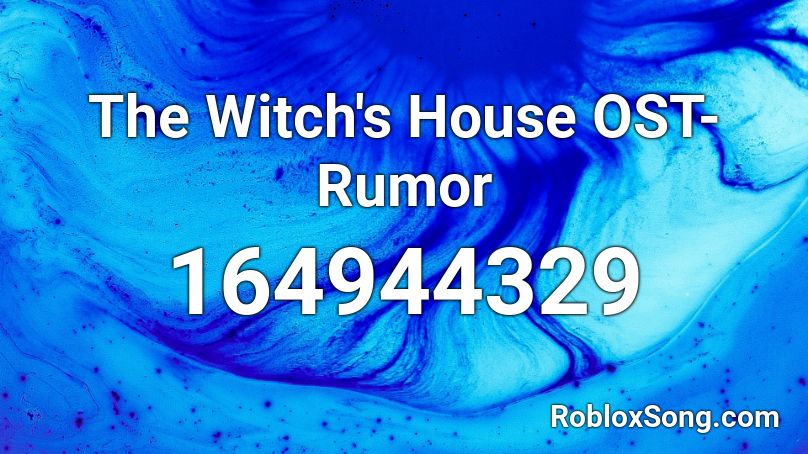 The Witch's House OST- Rumor Roblox ID