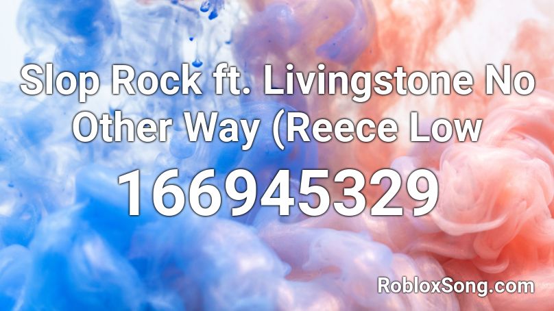 Slop Rock ft. Livingstone No Other Way (Reece Low  Roblox ID