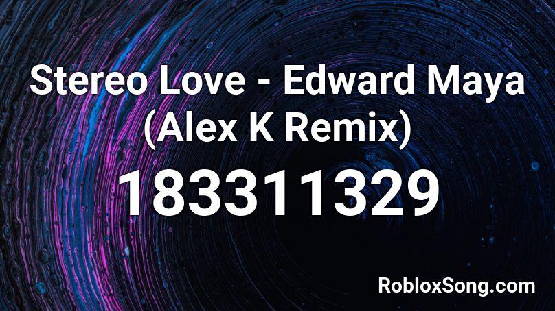 Stereo Love - Edward Maya (Alex K Remix) Roblox ID