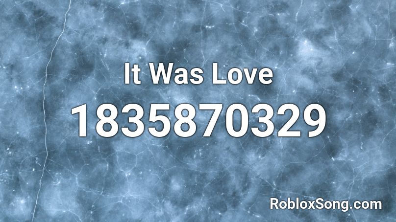 It Was Love Roblox ID