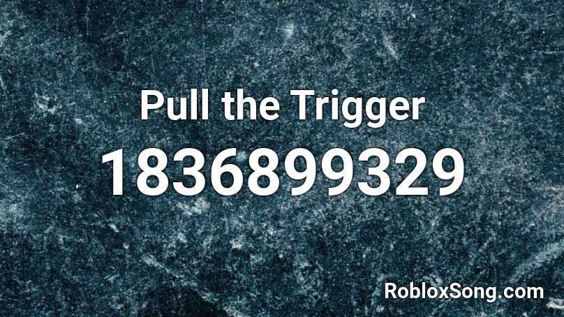 Pull the Trigger Roblox ID