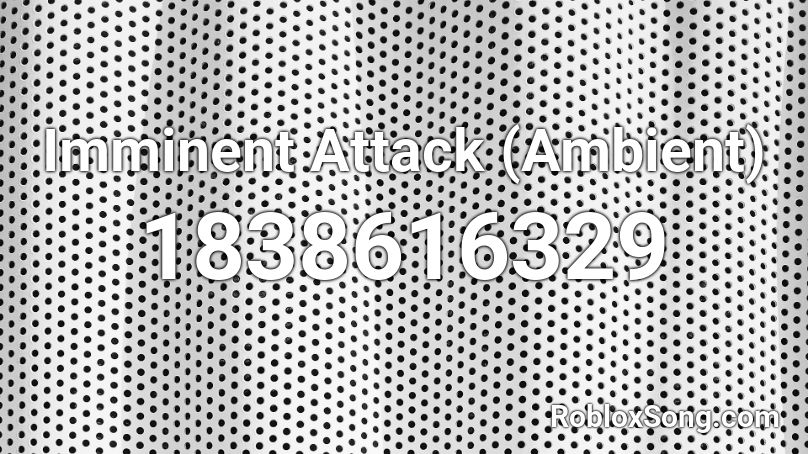 Imminent Attack (Ambient) Roblox ID