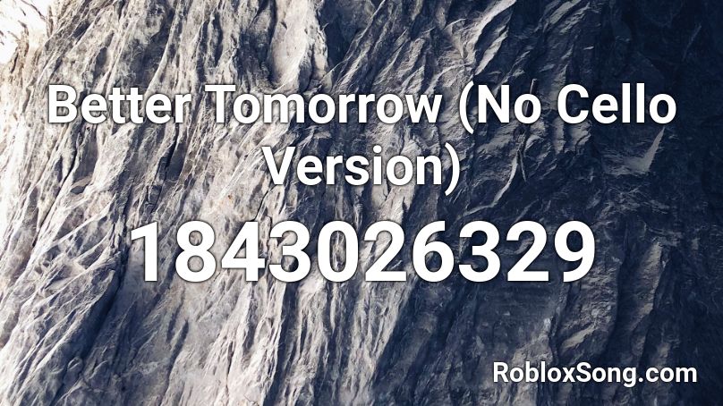 Better Tomorrow (No Cello Version) Roblox ID