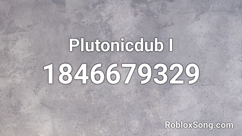 Plutonicdub I Roblox ID