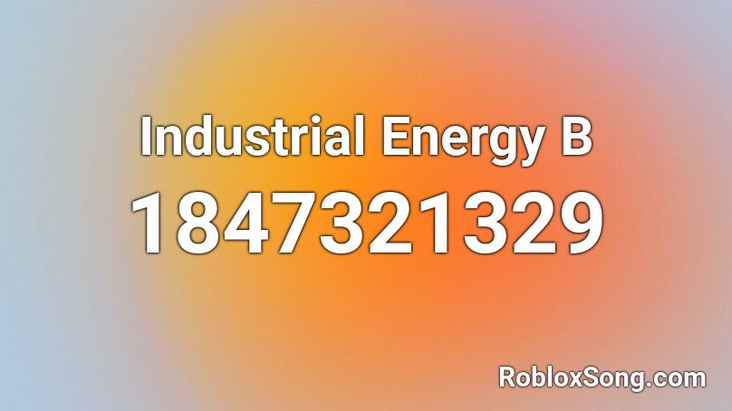 Industrial Energy  B Roblox ID