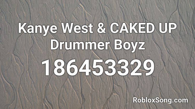 Kanye West & CAKED UP   Drummer Boyz Roblox ID