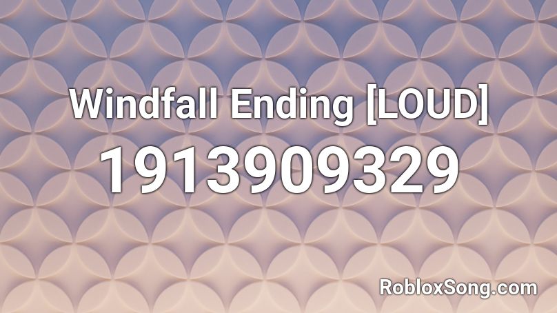 Windfall Ending [LOUD] Roblox ID