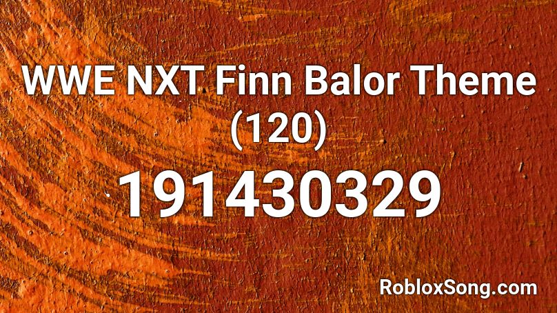 WWE NXT Finn Balor Theme (120) Roblox ID