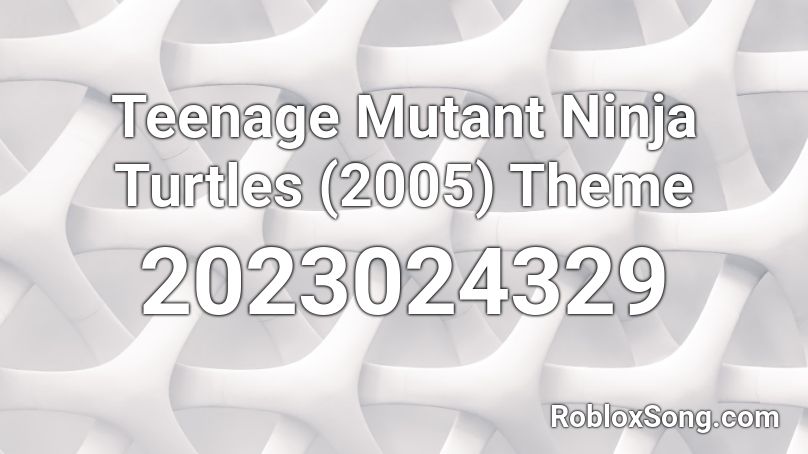 Teenage Mutant Ninja Turtles (2005) Theme Roblox ID