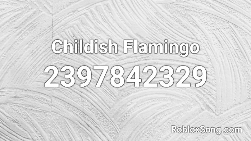 Childish Flamingo Roblox ID