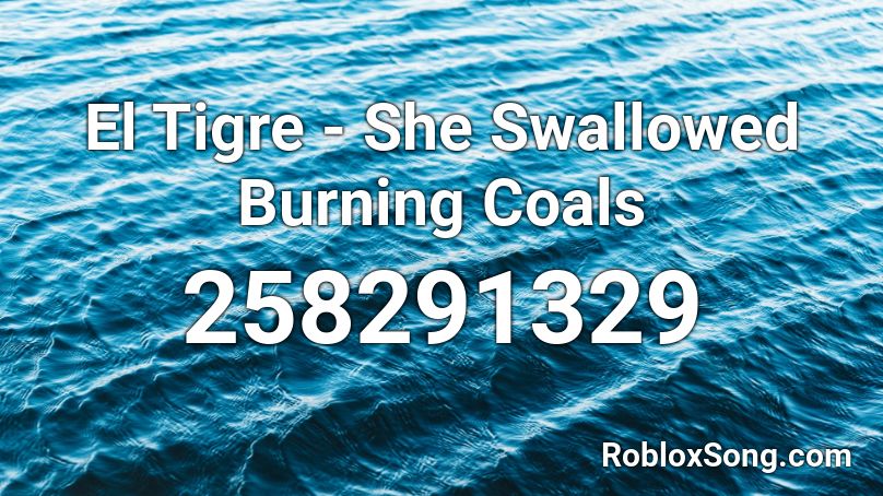 El Tigre - She Swallowed Burning Coals Roblox ID