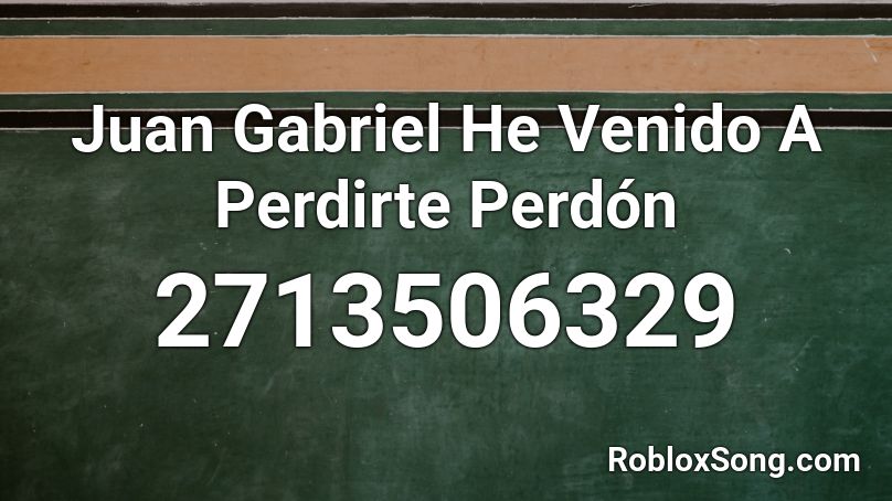 Juan Gabriel He Venido A Perdirte Perdón  Roblox ID