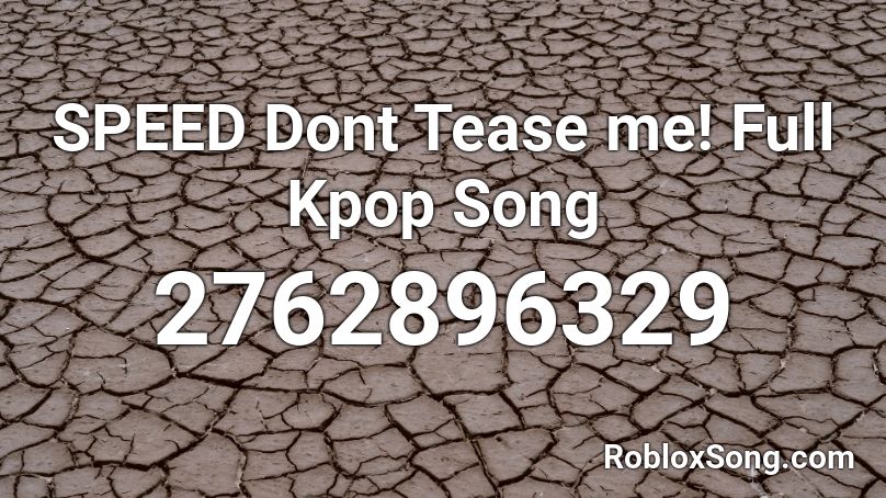 SPEED Dont Tease me! Full Kpop Song Roblox ID
