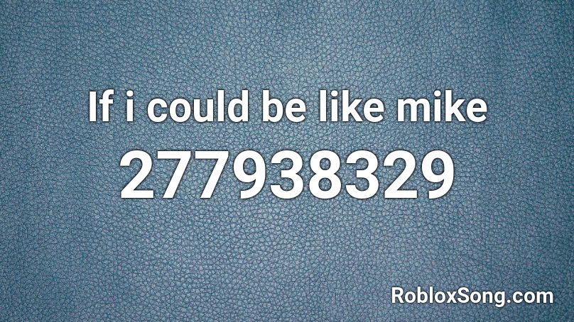 If i could be like mike Roblox ID