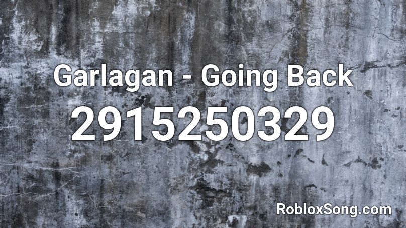 Garlagan - Going Back Roblox ID