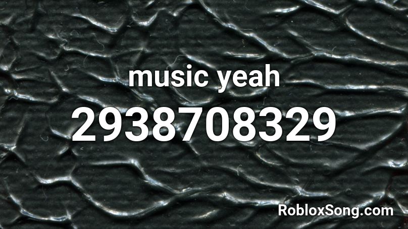 music yeah Roblox ID