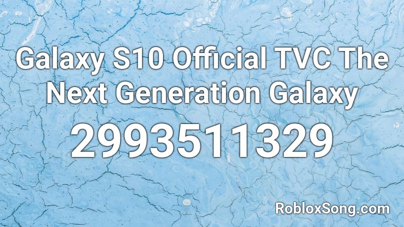 Galaxy S10 Official TVC The Next Generation Galaxy Roblox ID