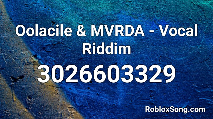 Oolacile & MVRDA - Vocal Riddim Roblox ID