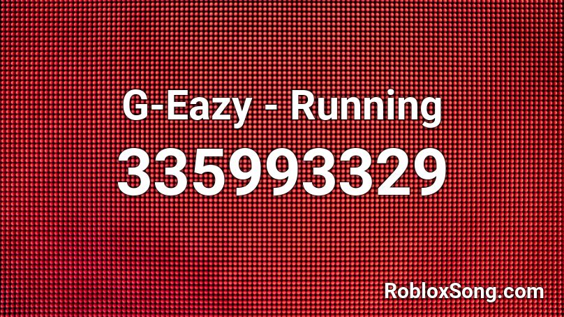 G-Eazy - Running Roblox ID