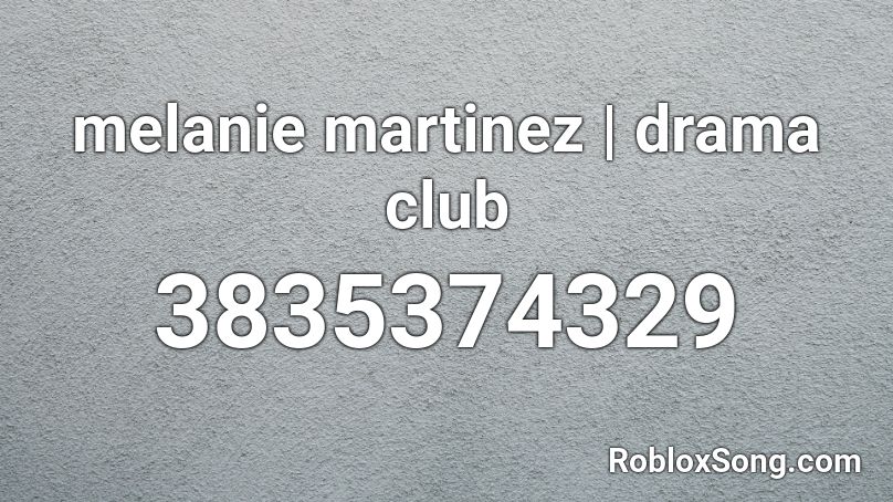 Melanie Martinez Drama Club Roblox Id Roblox Music Codes - club music roblox id