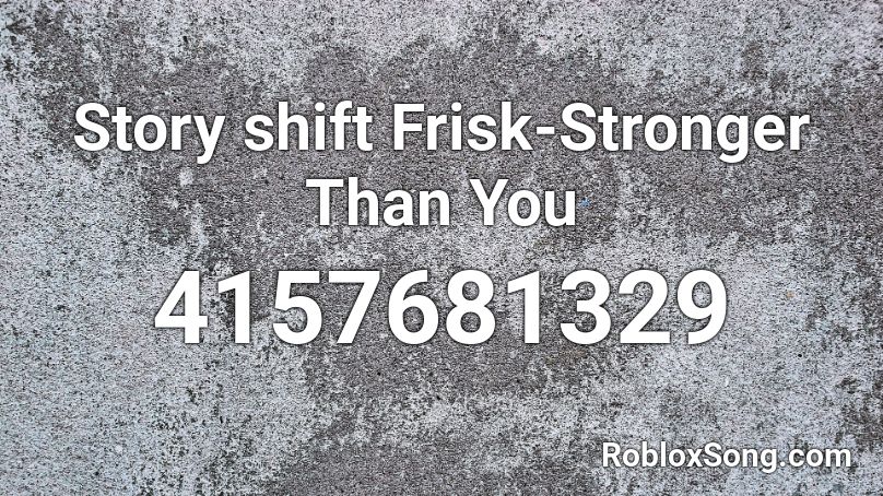 Story Shift Frisk Stronger Than You Roblox Id Roblox Music Codes - roblox stronger than you music id