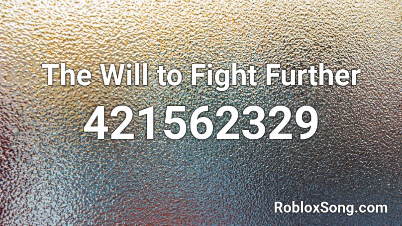 The Will to Fight Further Roblox ID