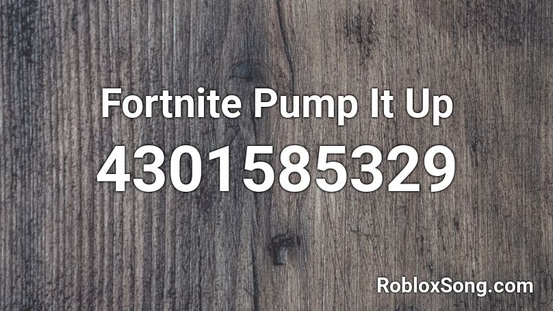 Fortnite Pump It Up Roblox ID