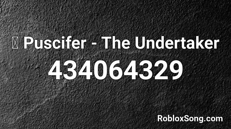 🐲 Puscifer - The Undertaker  Roblox ID