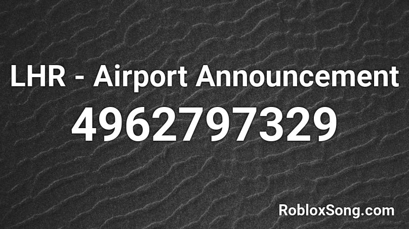 Lhr Airport Announcement Roblox Id Roblox Music Codes - airport model roblox
