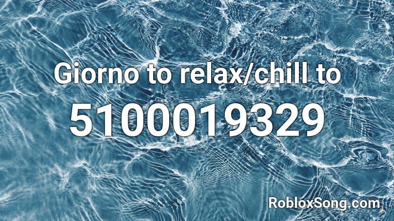 Giorno to relax/chill to  Roblox ID