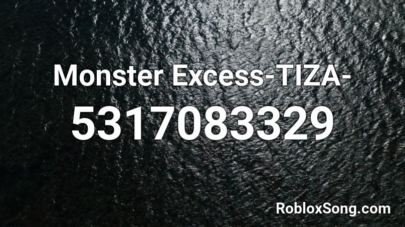Monster Excess-TIZA- Roblox ID