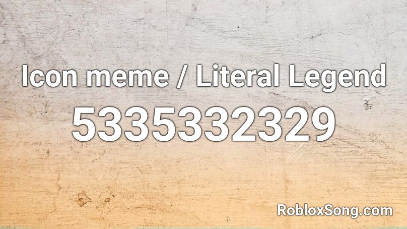 Icon Meme Literal Legend Roblox Id Roblox Music Codes - enter sand man roblox id load