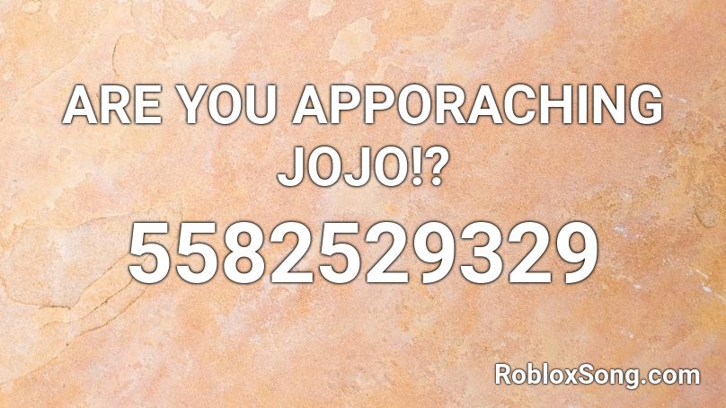 ARE YOU APPORACHING JOJO!? Roblox ID