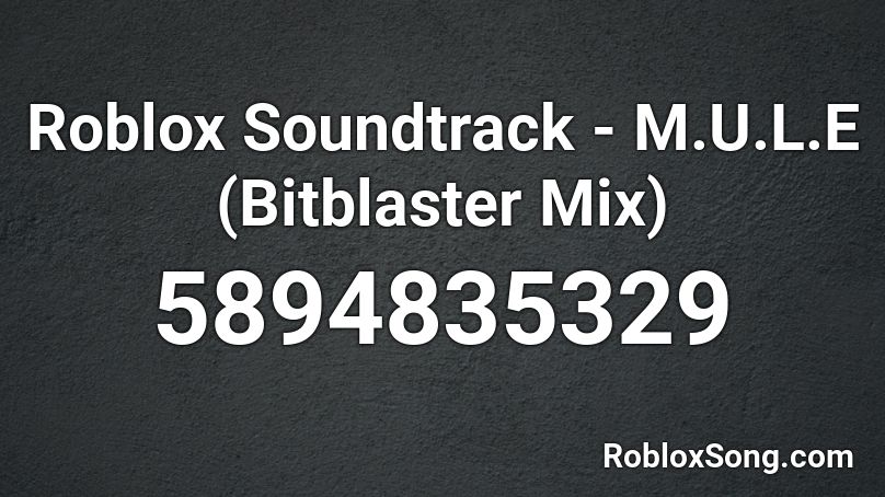 Roblox Soundtrack M U L E Bitblaster Mix Roblox Id Roblox Music Codes