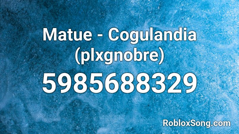 Matue - Cogulandia (plxgnobre) Roblox ID
