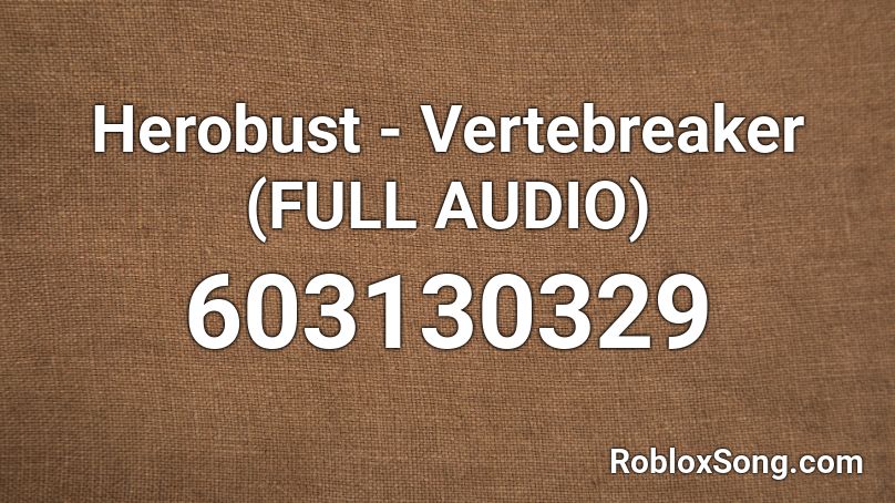 Herobust - Vertebreaker (FULL AUDIO) Roblox ID
