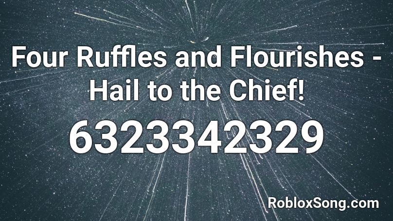 Four Ruffles and Flourishes - Hail to the Chief! Roblox ID