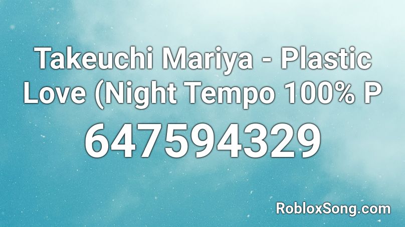 Takeuchi Mariya Plastic Love Night Tempo 100 P Roblox Id Roblox Music Codes - plastic love roblox id