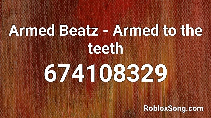 Armed Beatz - Armed to the teeth Roblox ID