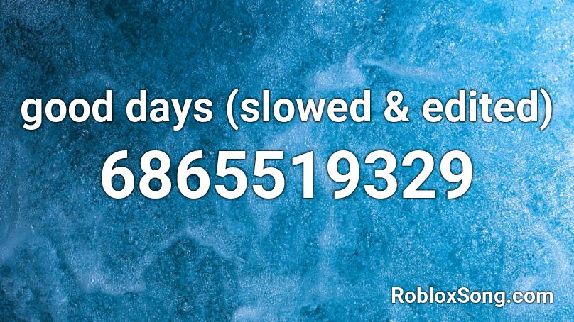 good days (slowed & edited) Roblox ID