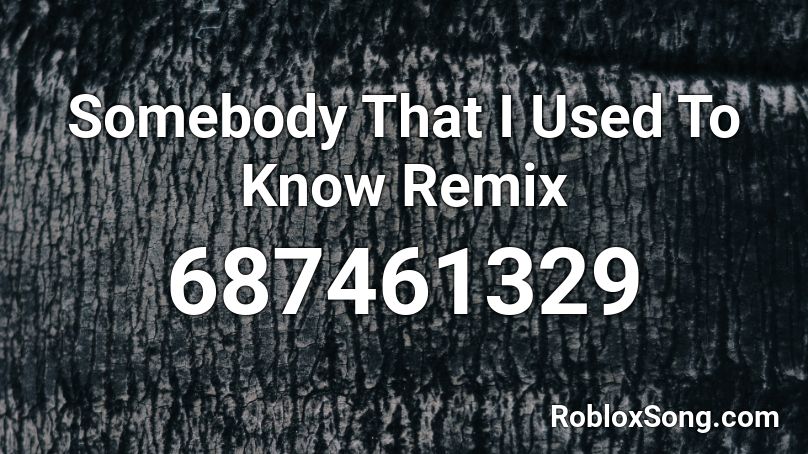 Somebody That I Used To Know Remix Roblox ID