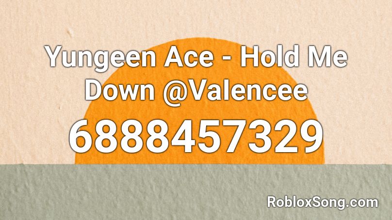 Yungeen Ace - Hold Me Down @VaIencee Roblox ID