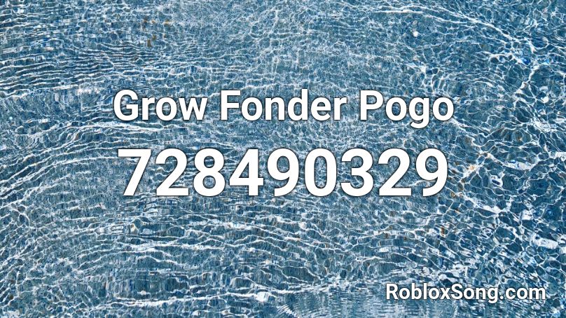 Grow Fonder  Pogo Roblox ID